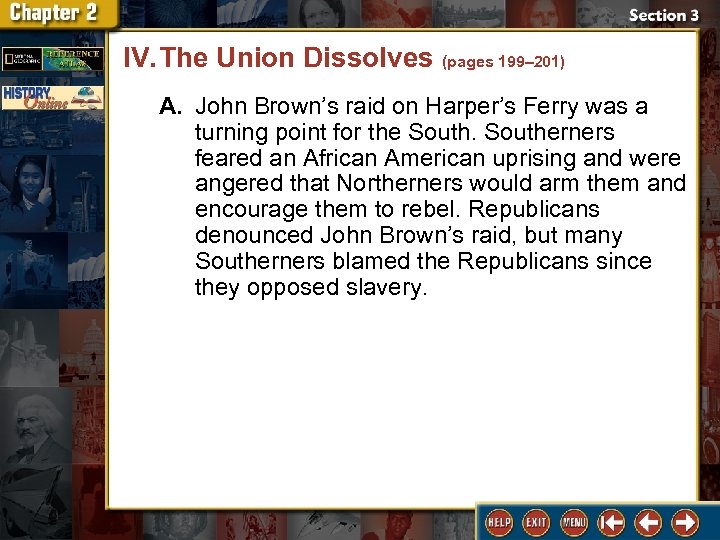 IV. The Union Dissolves (pages 199– 201) A. John Brown’s raid on Harper’s Ferry