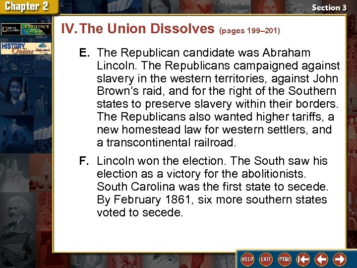 IV. The Union Dissolves (pages 199– 201) E. The Republican candidate was Abraham Lincoln.