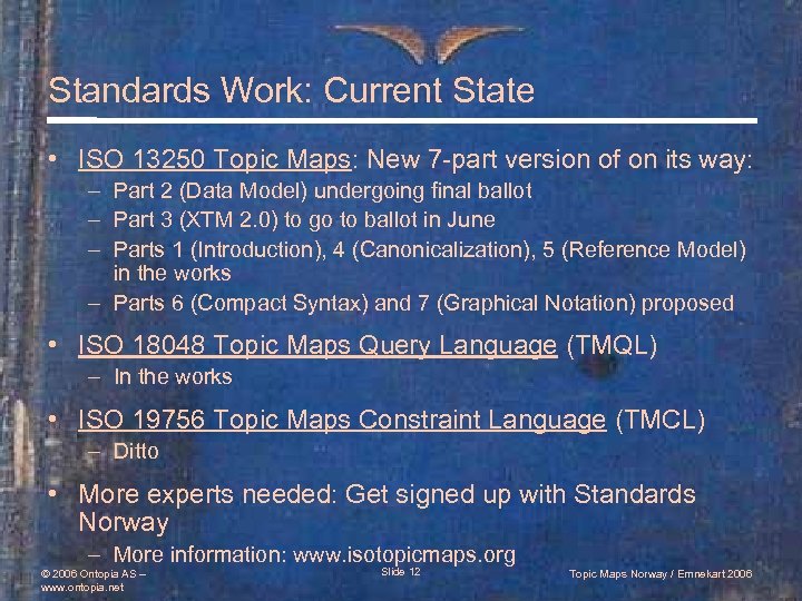 Standards Work: Current State • ISO 13250 Topic Maps: New 7 -part version of