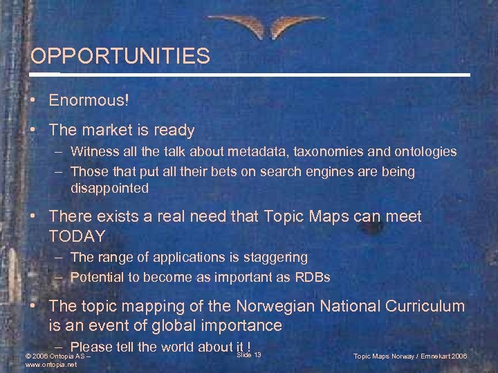 OPPORTUNITIES • Enormous! • The market is ready – Witness all the talk about