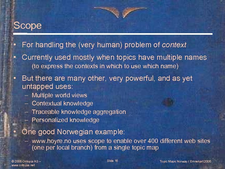 Scope • For handling the (very human) problem of context • Currently used mostly