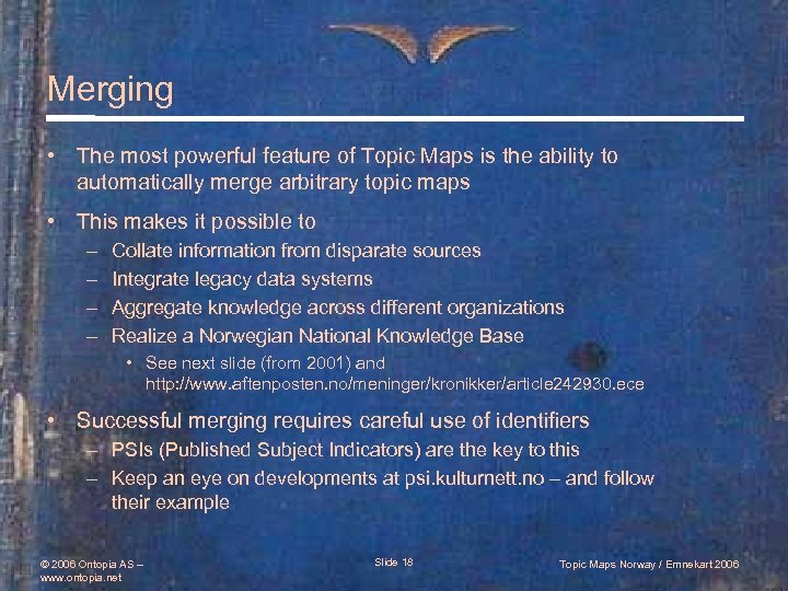 Merging • The most powerful feature of Topic Maps is the ability to automatically