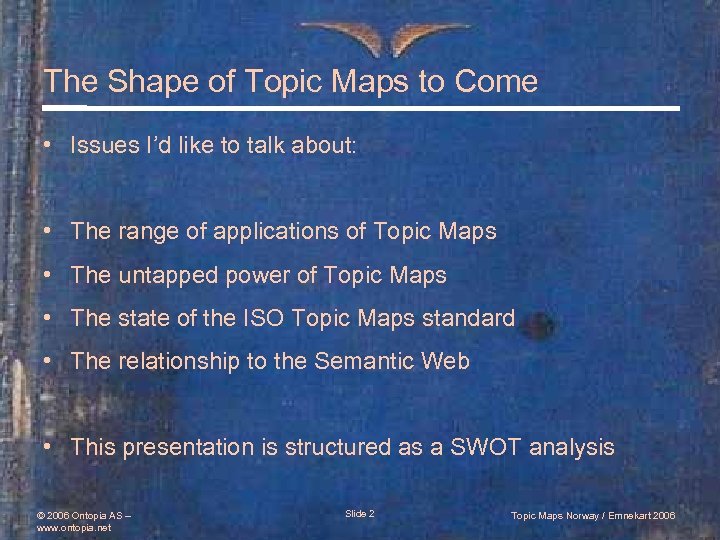 The Shape of Topic Maps to Come • Issues I’d like to talk about: