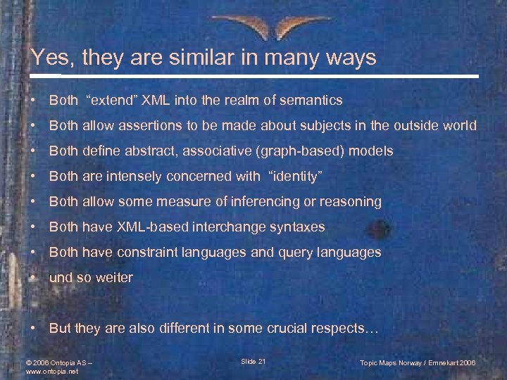 Yes, they are similar in many ways • Both “extend” XML into the realm