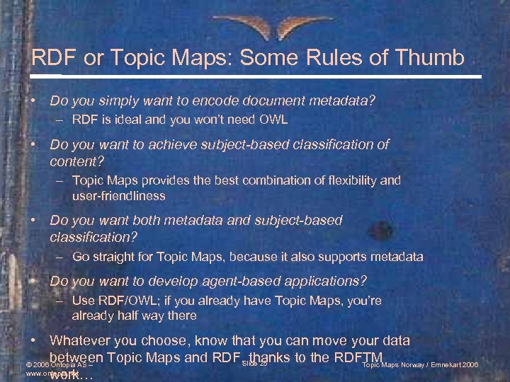 RDF or Topic Maps: Some Rules of Thumb • Do you simply want to
