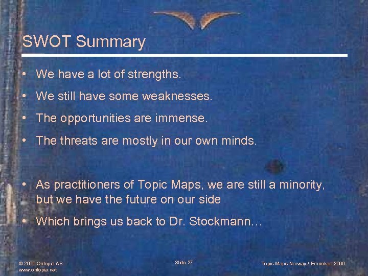 SWOT Summary • We have a lot of strengths. • We still have some