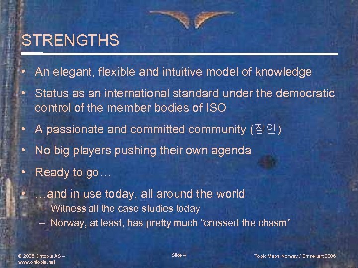 STRENGTHS • An elegant, flexible and intuitive model of knowledge • Status as an