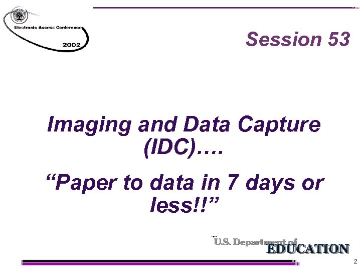 Session 53 Imaging and Data Capture (IDC)…. “Paper to data in 7 days or