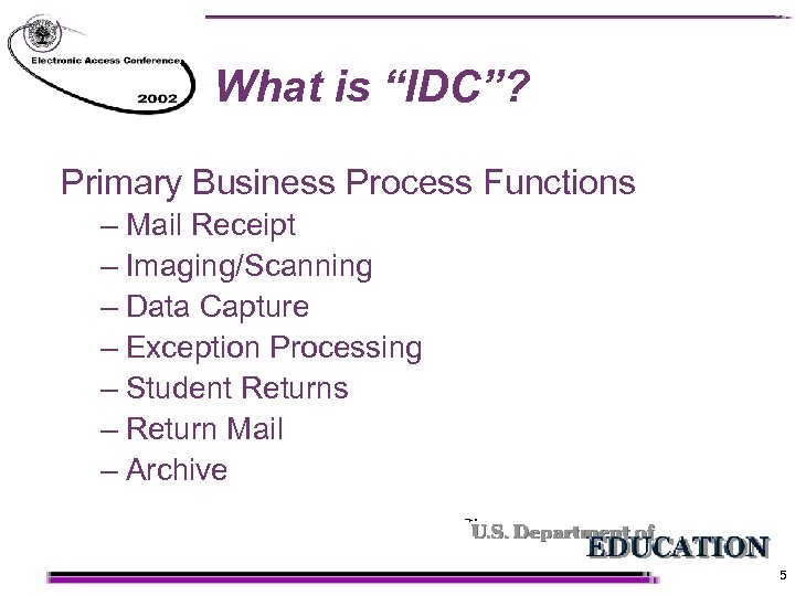 What is “IDC”? Primary Business Process Functions – Mail Receipt – Imaging/Scanning – Data