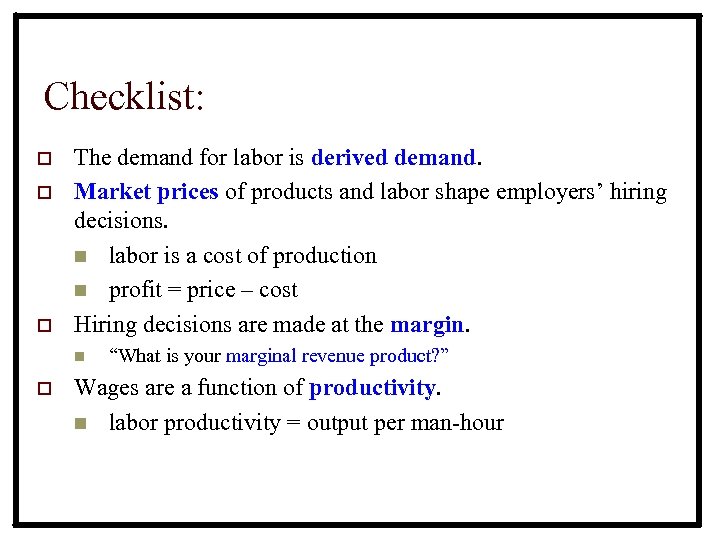 Checklist: o o o The demand for labor is derived demand. Market prices of