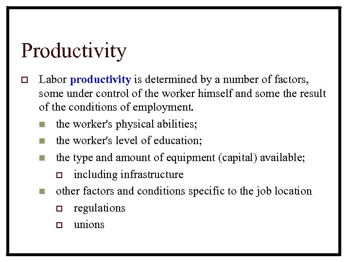 Productivity o Labor productivity is determined by a number of factors, some under control