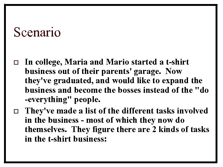 Scenario o o In college, Maria and Mario started a t-shirt business out of