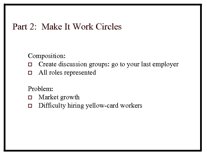 Part 2: Make It Work Circles Composition: o Create discussion groups: go to your