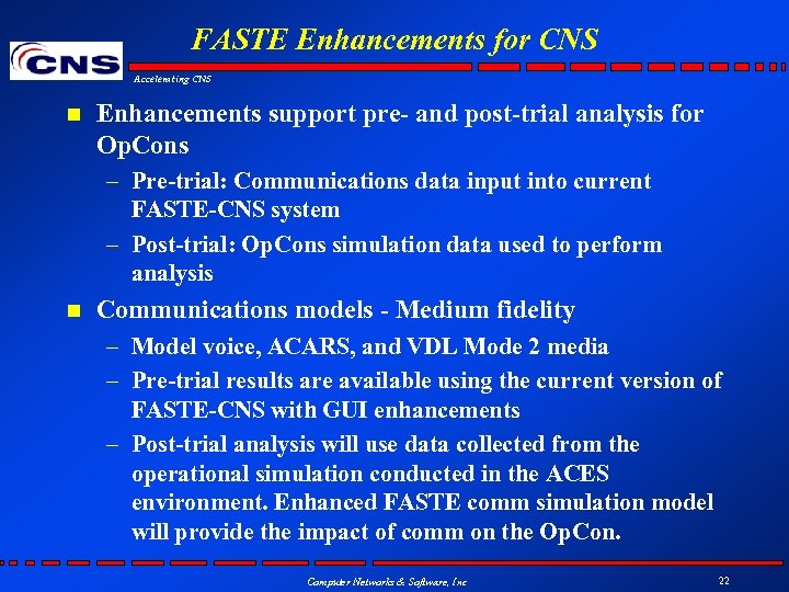 FASTE Enhancements for CNS Accelerating CNS n Enhancements support pre- and post-trial analysis for