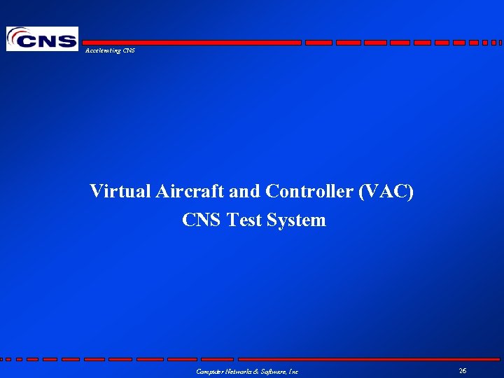 Accelerating CNS Virtual Aircraft and Controller (VAC) CNS Test System Computer Networks & Software,