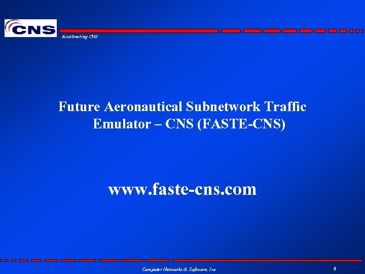Accelerating CNS Future Aeronautical Subnetwork Traffic Emulator – CNS (FASTE-CNS) www. faste-cns. com Computer