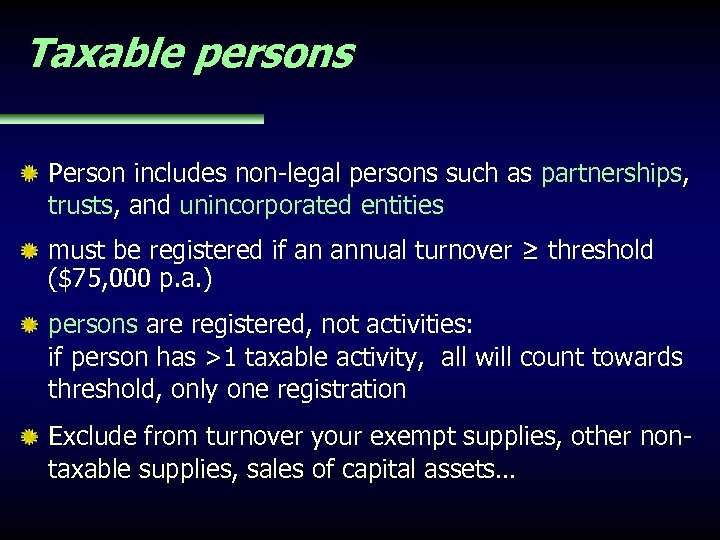 Taxable persons Person includes non-legal persons such as partnerships, trusts, and unincorporated entities must