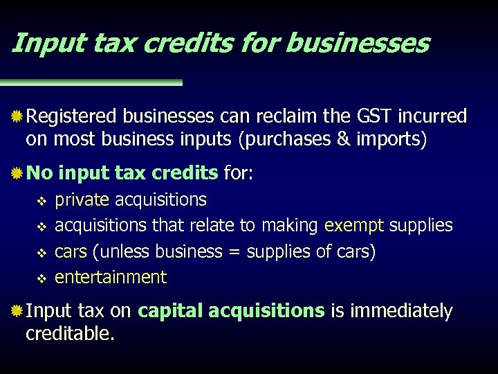 Input tax credits for businesses Registered businesses can reclaim the GST incurred on most