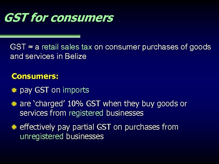 GST for consumers GST ≈ a retail sales tax on consumer purchases of goods