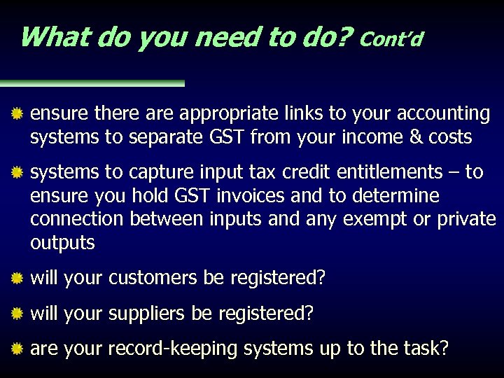 What do you need to do? Cont’d ensure there appropriate links to your accounting