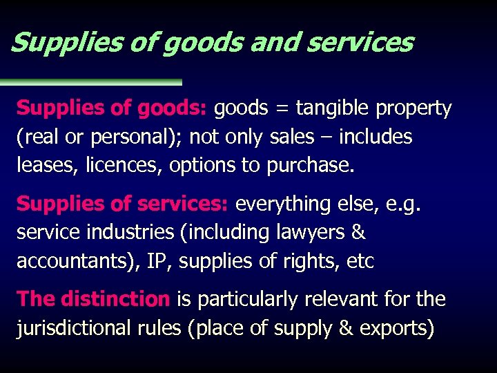 Supplies of goods and services Supplies of goods: goods = tangible property (real or