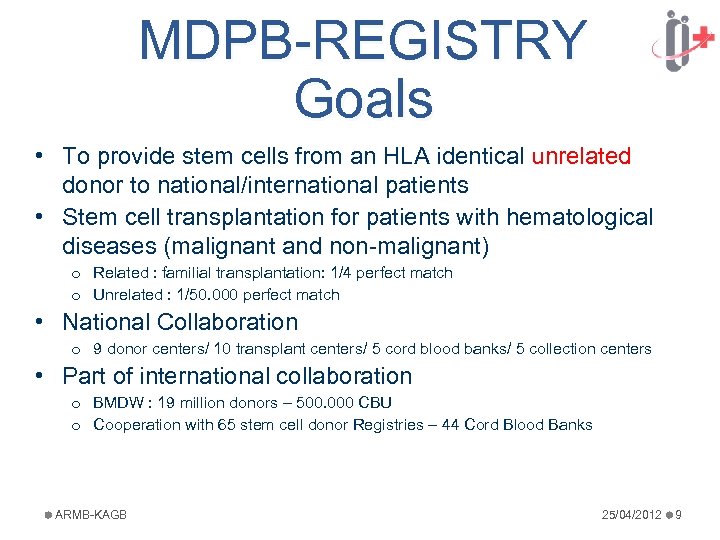 MDPB-REGISTRY Goals • To provide stem cells from an HLA identical unrelated donor to