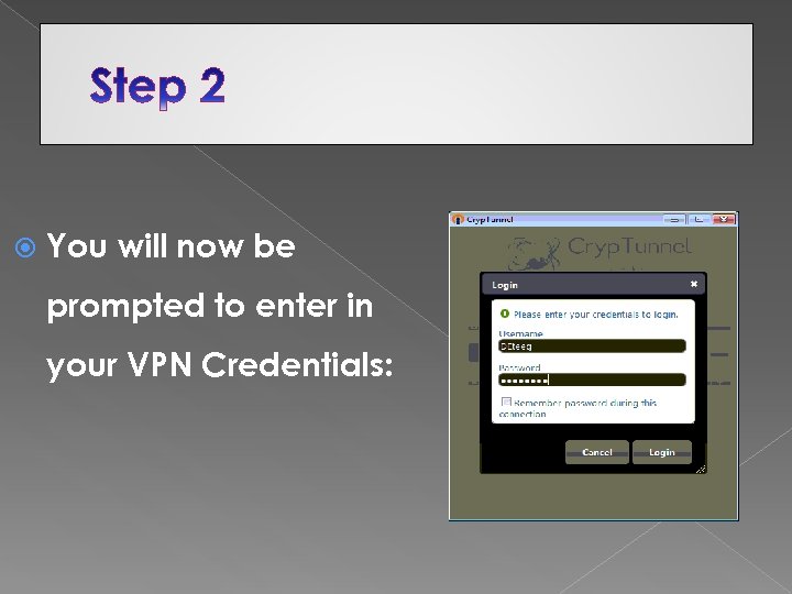  You will now be prompted to enter in your VPN Credentials: 
