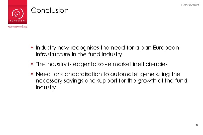 Conclusion Confidential • Industry now recognises the need for a pan European infrastructure in