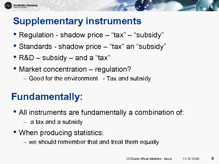 Supplementary instruments • Regulation - shadow price – “tax” – “subsidy” • Standards -