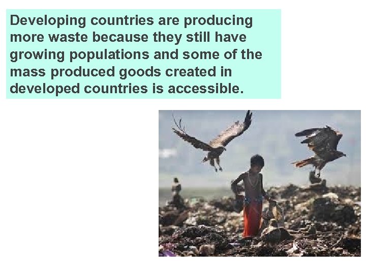 Developing countries are producing more waste because they still have growing populations and some
