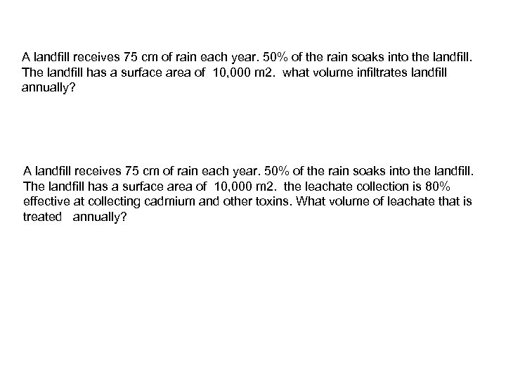 A landfill receives 75 cm of rain each year. 50% of the rain soaks