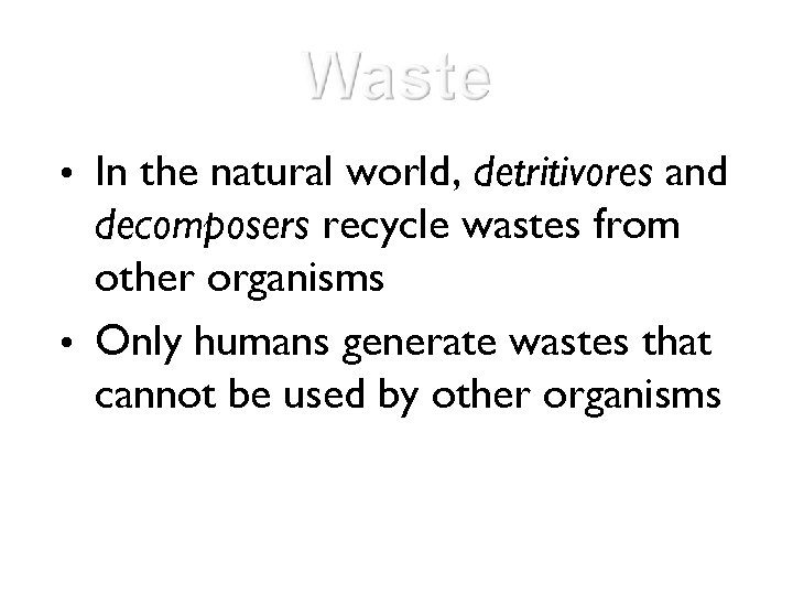  • In the natural world, detritivores and decomposers recycle wastes from other organisms