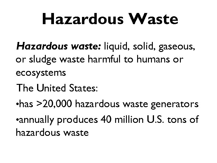 Hazardous Waste Hazardous waste: liquid, solid, gaseous, or sludge waste harmful to humans or