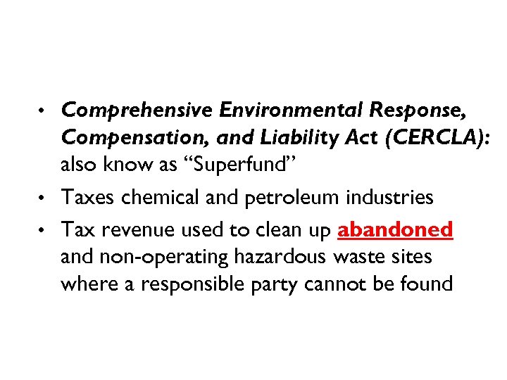 L aws • Comprehensive Environmental Response, Compensation, and Liability Act (CERCLA): also know as