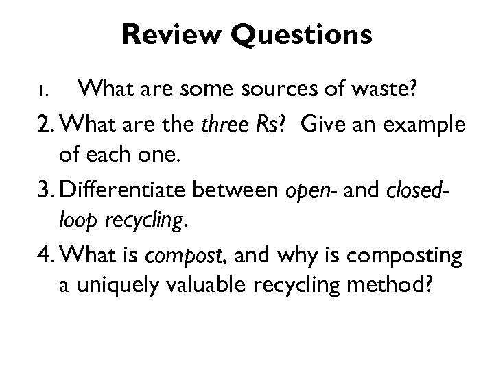 Review Questions What are some sources of waste? 2. What are three Rs? Give