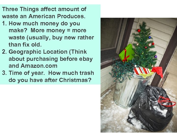 Three Things affect amount of waste an American Produces. 1. How much money do