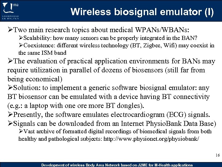 Wireless biosignal emulator (I) ØTwo main research topics about medical WPANs/WBANs: ØScalability: how many