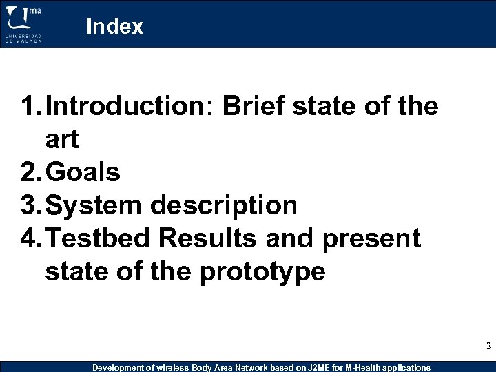 Index 1. Introduction: Brief state of the art 2. Goals 3. System description 4.