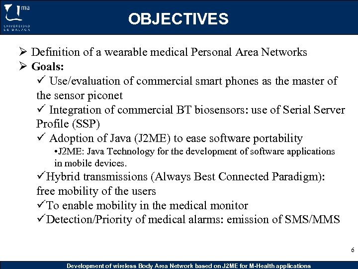 OBJECTIVES Ø Definition of a wearable medical Personal Area Networks Ø Goals: ü Use/evaluation