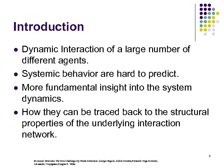 Introduction l l Dynamic Interaction of a large number of different agents. Systemic behavior