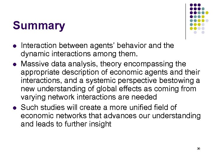 Summary l l l Interaction between agents’ behavior and the dynamic interactions among them.
