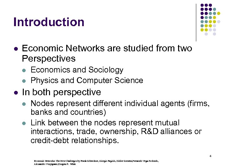Introduction l Economic Networks are studied from two Perspectives l l l Economics and