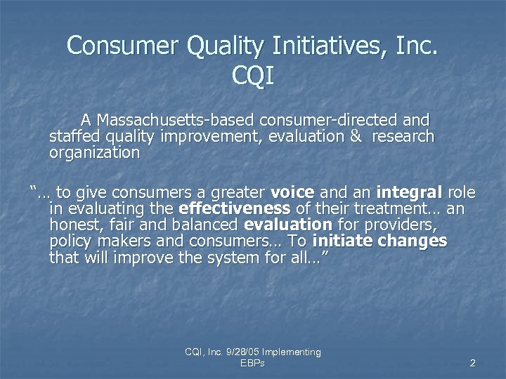 Consumer Quality Initiatives, Inc. CQI A Massachusetts-based consumer-directed and staffed quality improvement, evaluation &