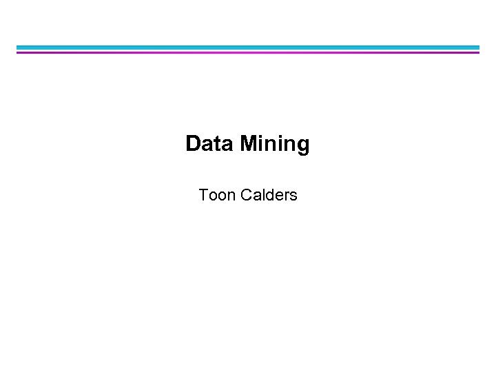 Data Mining Toon Calders 