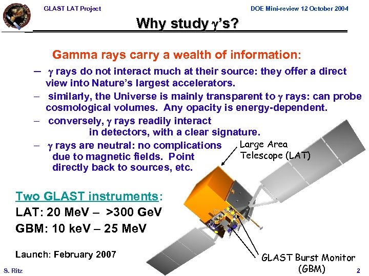 GLAST LAT Project DOE Mini-review 12 October 2004 Why study ’s? Gamma rays carry