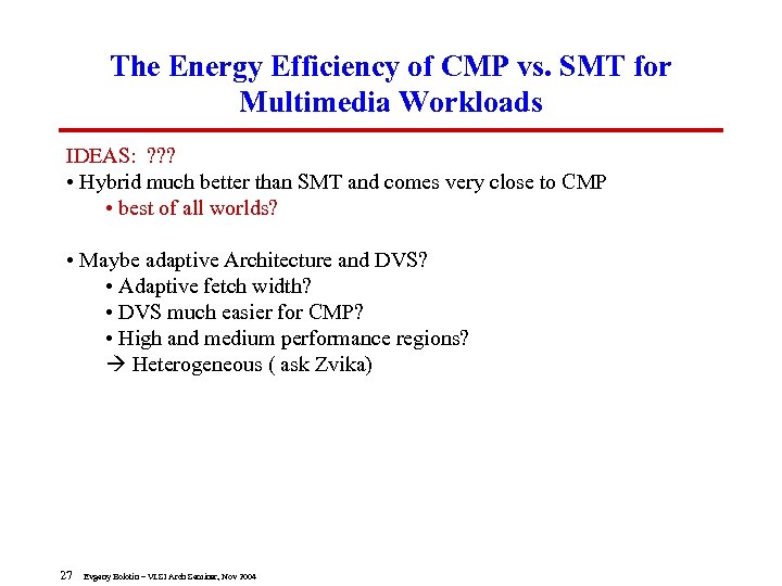 The Energy Efficiency of CMP vs. SMT for Multimedia Workloads IDEAS: ? ? ?