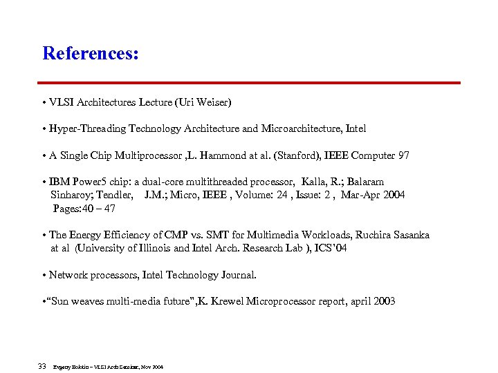 References: • VLSI Architectures Lecture (Uri Weiser) • Hyper-Threading Technology Architecture and Microarchitecture, Intel