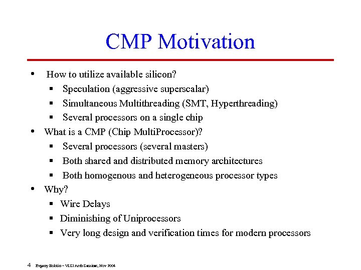 CMP Motivation • How to utilize available silicon? § Speculation (aggressive superscalar) § Simultaneous