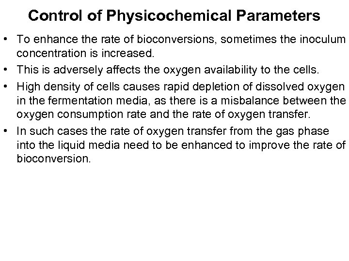 Control of Physicochemical Parameters • To enhance the rate of bioconversions, sometimes the inoculum