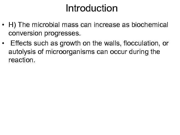 Introduction • H) The microbial mass can increase as biochemical conversion progresses. • Effects